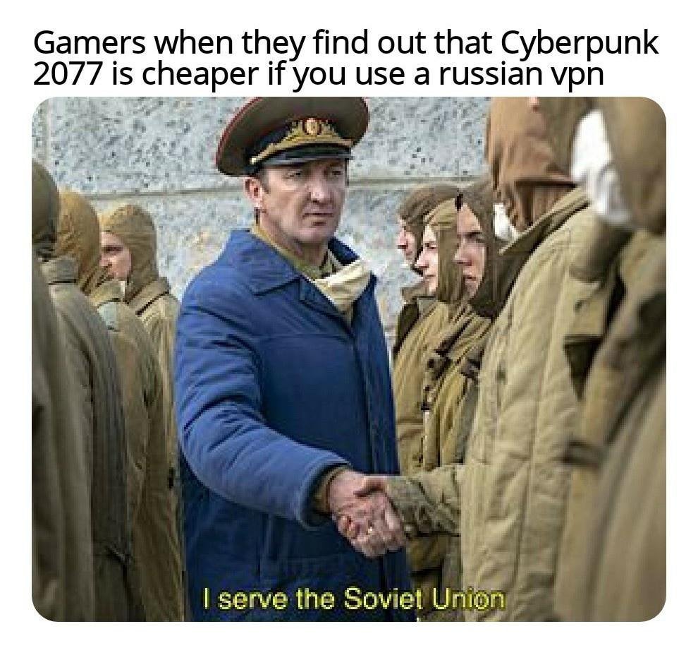 cyberpunk 2077 memes - Keanu Reeves - serve the soviet union meme - Gamers when they find out that Cyberpunk 2077 is cheaper if you use a russian vpn I serve the Soviet Union