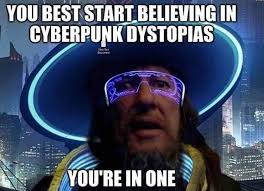 cyberpunk 2077 memes - Keanu Reeves - you best start believing in cyberpunk dystopias - You Best Start Believing In Cyberpunk Dystopias You'Re In One