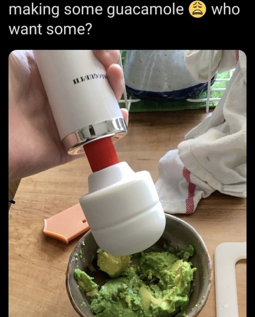 funny memes - mortar and pestle vibrator - making some guacamole who want some?