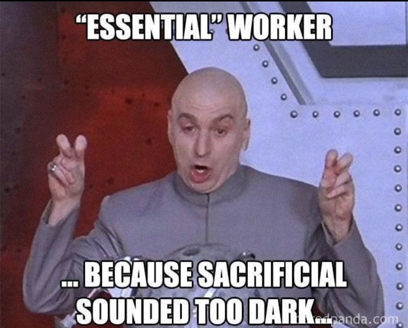 funny memes - essential worker meme funny - "Essential Worker o o o o o o o o o Because Sacrificial Sounded Too Dark...anda.com