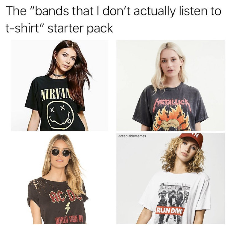 funny memes - t shirt - The "bands that I don't actually listen to tshirt" starter pack Nirvan Metalica X X o acceptablememes Rundmc