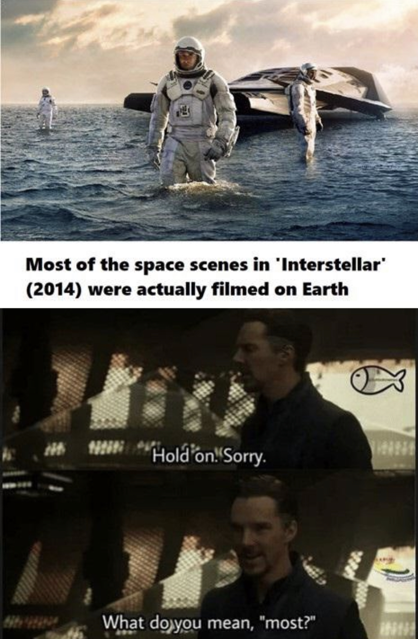 funny memes - hold up memes - Most of the space scenes in 'Interstellar 2014 were actually filmed on Earth "Hold on."Sorry. What do you mean, "most?"