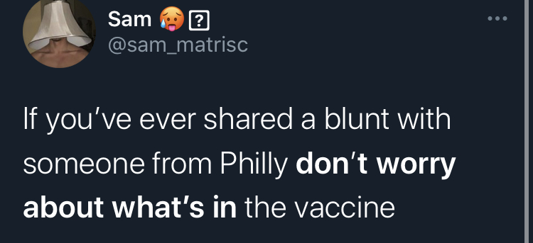 if you dont worry about what's in the covid vaccine -  audenshaw high school - Sam ? If you've ever d a blunt with someone from Philly don't worry about what's in the vaccine
