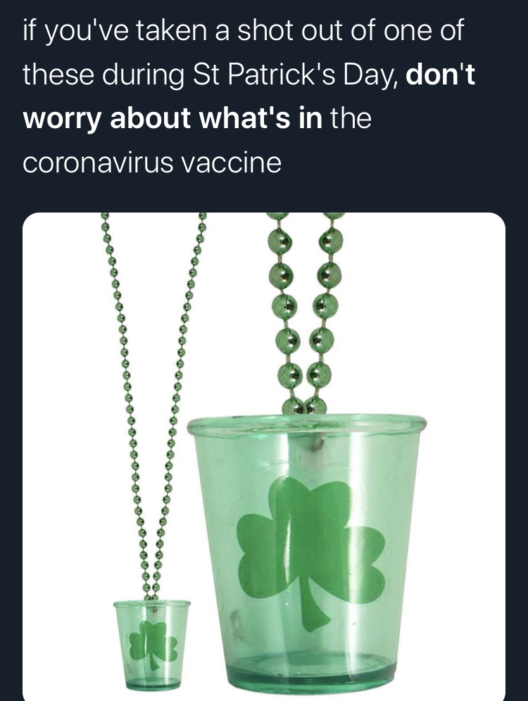 if you dont worry about what's in the covid vaccine -  glass - if you've taken a shot out of one of these during St Patrick's Day, don't worry about what's in the coronavirus vaccine