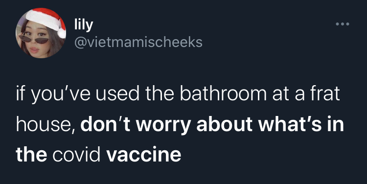 if you dont worry about what's in the covid vaccine -  photo caption - lily if you've used the bathroom at a frat house, don't worry about what's in the covid vaccine