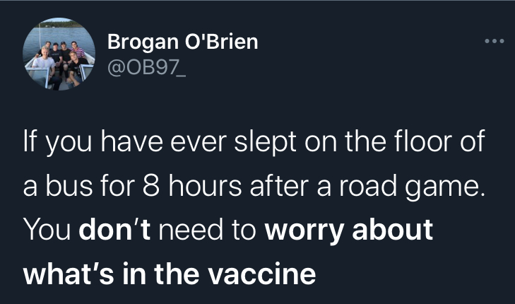 if you dont worry about what's in the covid vaccine -  further farther father - Brogan O'Brien If you have ever slept on the floor of a bus for 8 hours after a road game. You don't need to worry about what's in the vaccine