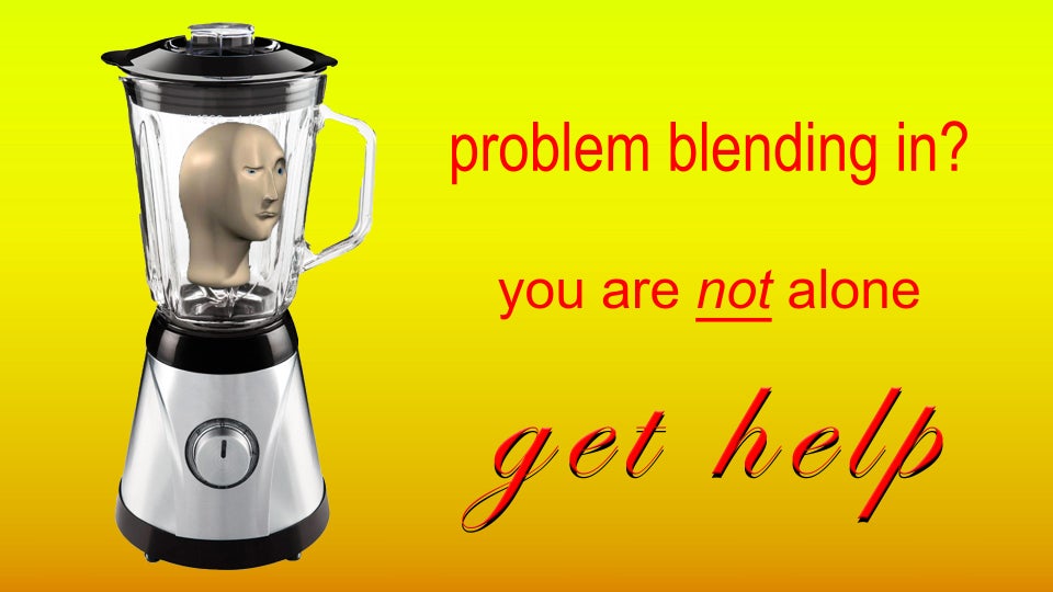 surreal memes - problem blending in? you are not alone get help