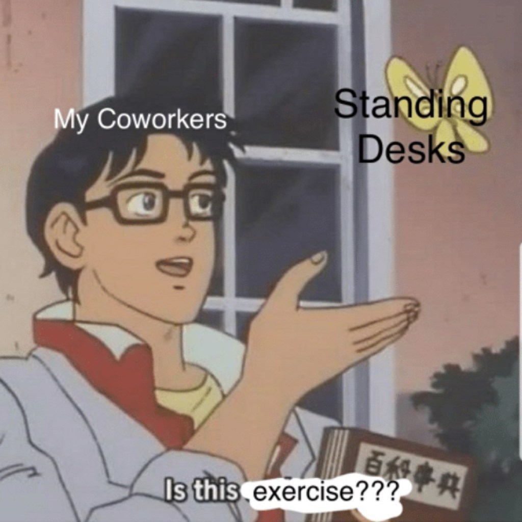 teamwork-memes-cold or covid meme - My Coworkers Standing Desks Is this exercise???