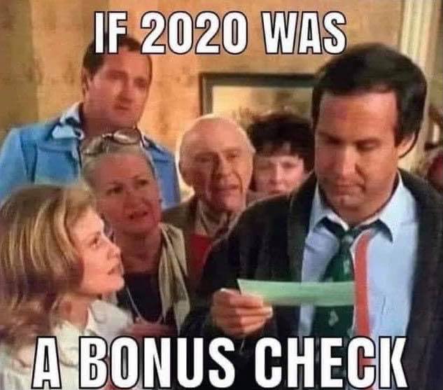 funny 2020 chirstmas memes - if 2020 were a bonus check - If 2020 Was A Bonus Check
