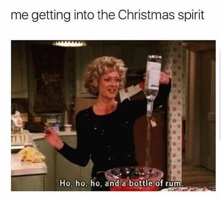 funny 2020 chirstmas memes -  alcoholic christmas meme - me getting into the Christmas spirit Ho, ho, ho, and a bottle of rum.