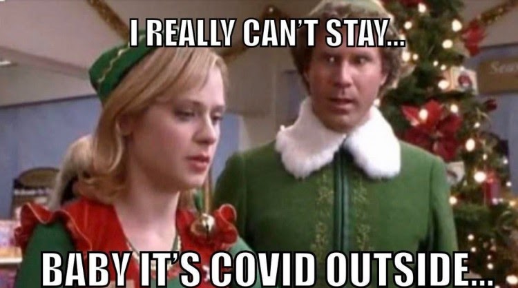 funny 2020 chirstmas memes - christmas countdown meme - I Really Can'T Stay... Baby It'S Covid Outside.