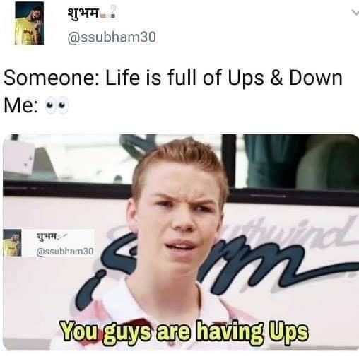 you guys are getting paid meme - .. Someone Life is full of Ups & Down Me . 30 m You guys are having Ups