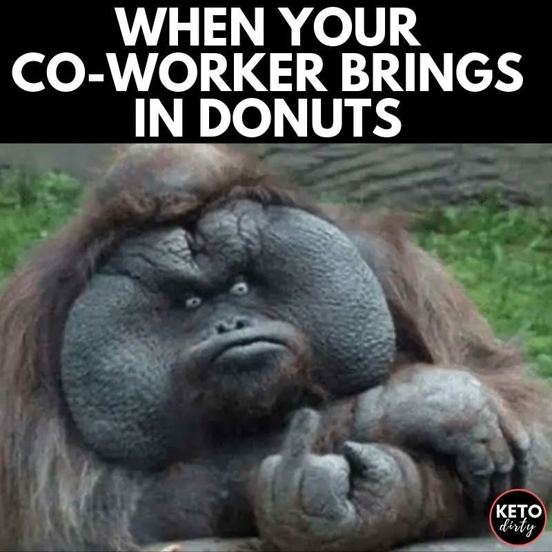 clean work memes - ugly gorillas - When Your CoWorker Brings In Donuts 5 Keto dirty