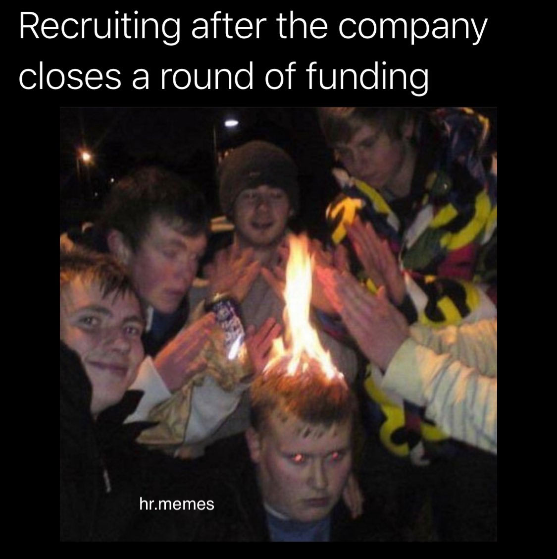 clean work memes - school shooter memes - Recruiting after the company closes a round of funding hr.memes