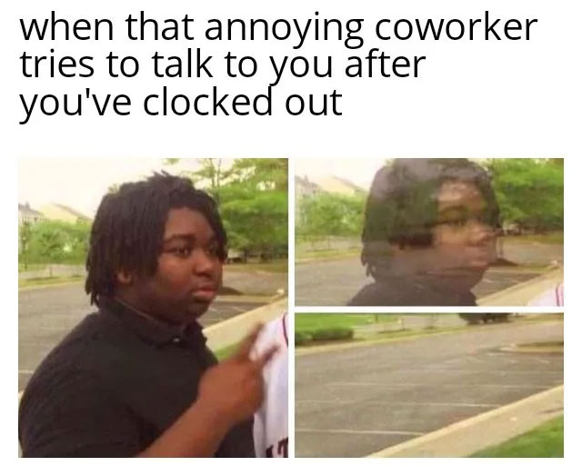 clean work memes - third amendment memes - when that annoying coworker tries to talk to you after you've clocked out