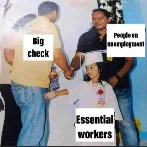 work memes - Big check People on unemployment Essential workers