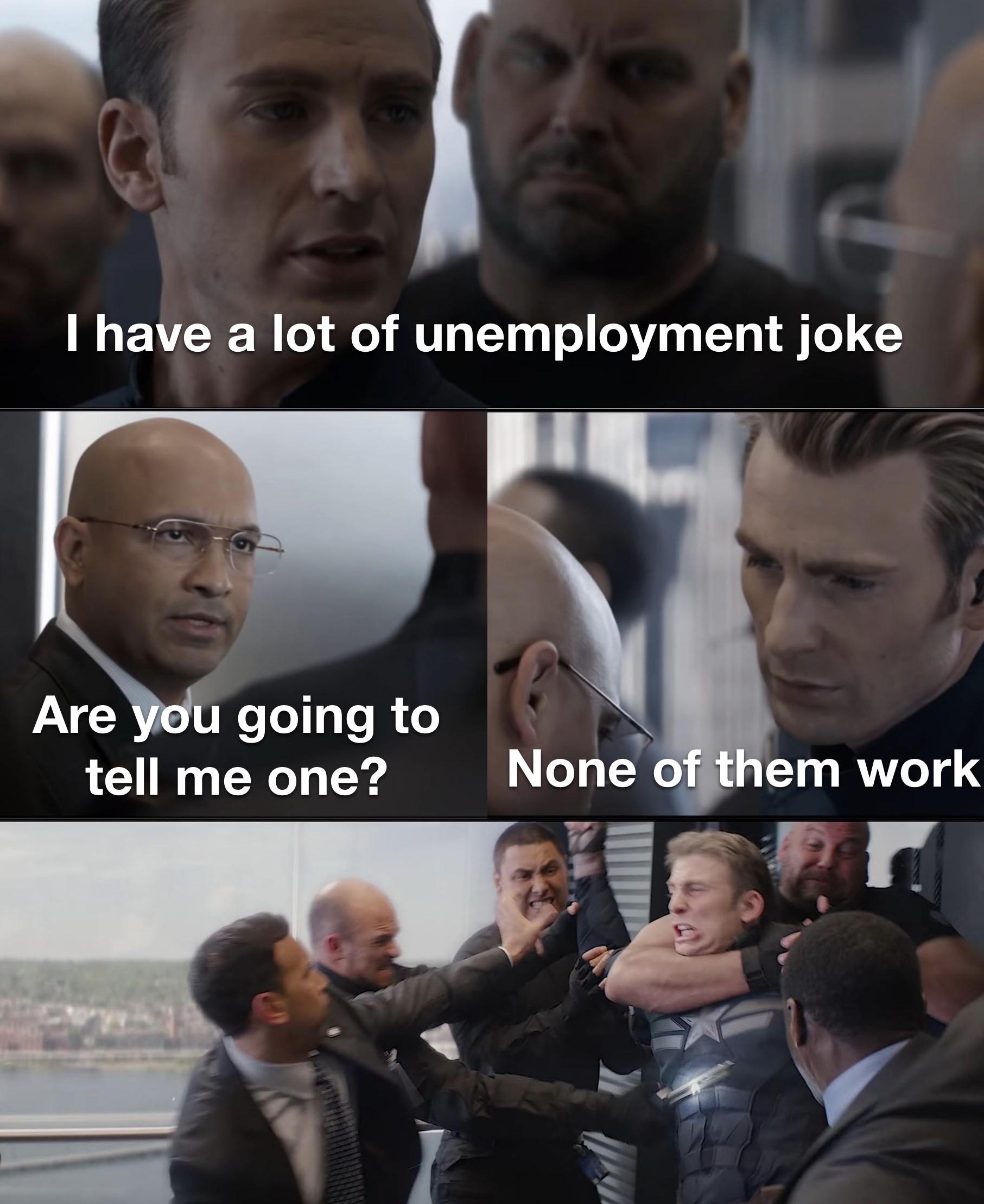 work memes -  I have a lot of unemployment joke Are you going to tell me one? None of them work