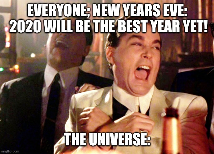 goodfellas meme  Everyone, New Years Eve 2020 Will Be The Best Year Yet! The Universe imgflip.com