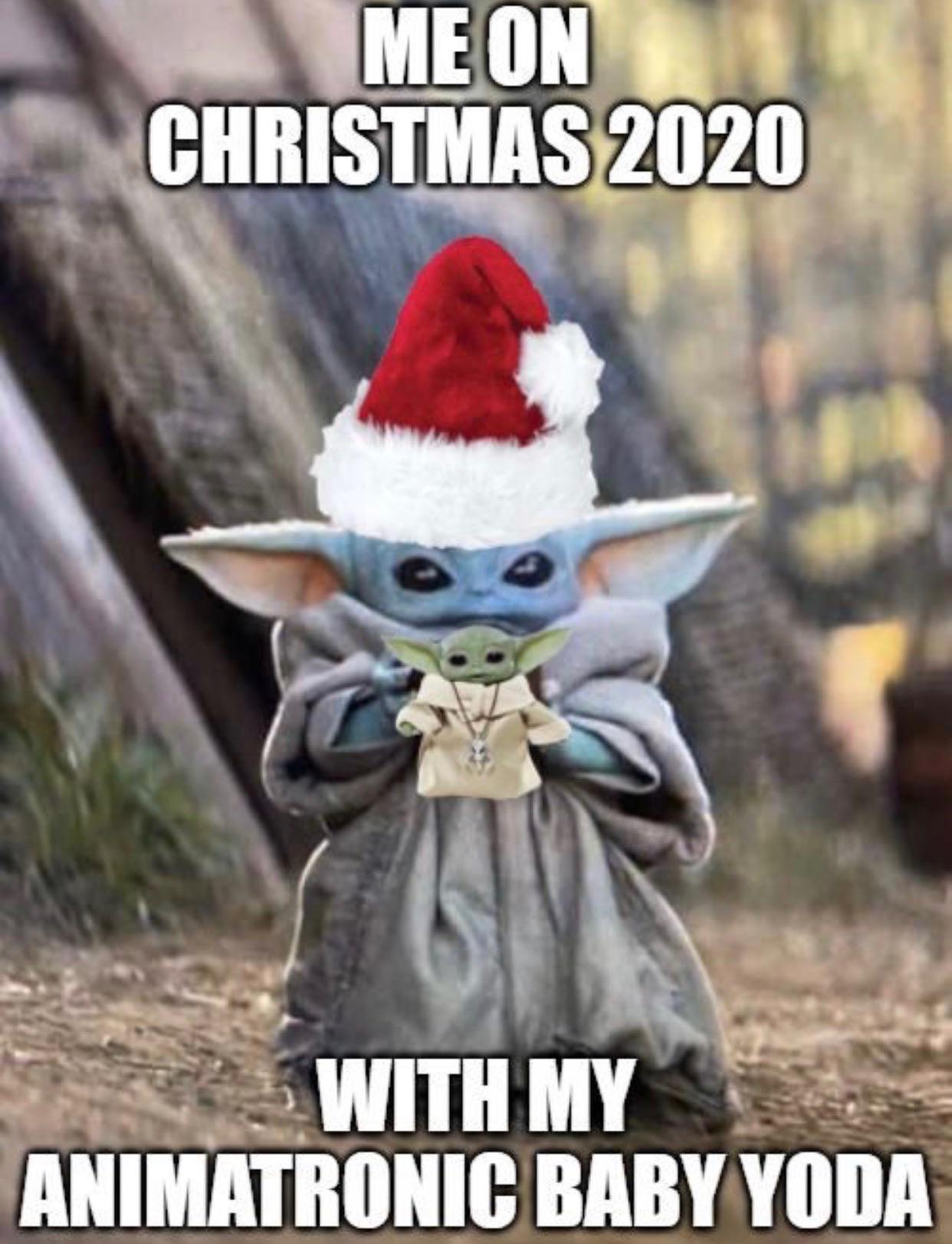 christmas 2020 meme - holiday memes 2020  Me On Christmas 2020 With My Animatronic Baby Yoda