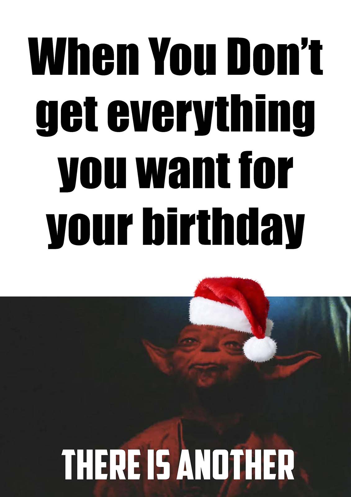 christmas 2020 memes - christmas memes 2020 - When You Don't get everything you want for your birthday There Is Another