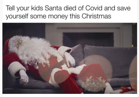 christmas 2020 memes - christmas memes covid - Tell your kids Santa died of Covid and save yourself some money this Christmas