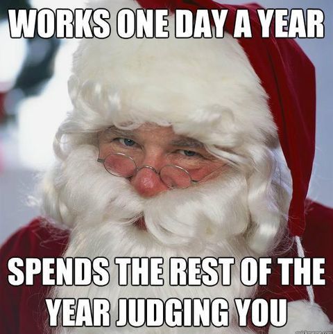 christmas 2020 memes - santa claus - Works One Day A Year Spends The Rest Of The Year Judging You