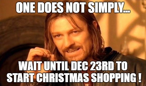 christmas 2020 memes - deeeepio memes - One Does Not SIMPLY_ Wait Until Dec 23RD To Start Christmas Shopping!