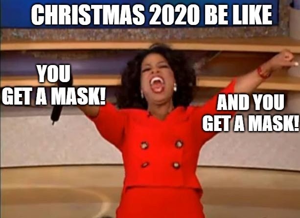 christmas 2020 memes - christmas memes 2020 - Christmas 2020 Be You Get A Mask! And You Get A Mask!