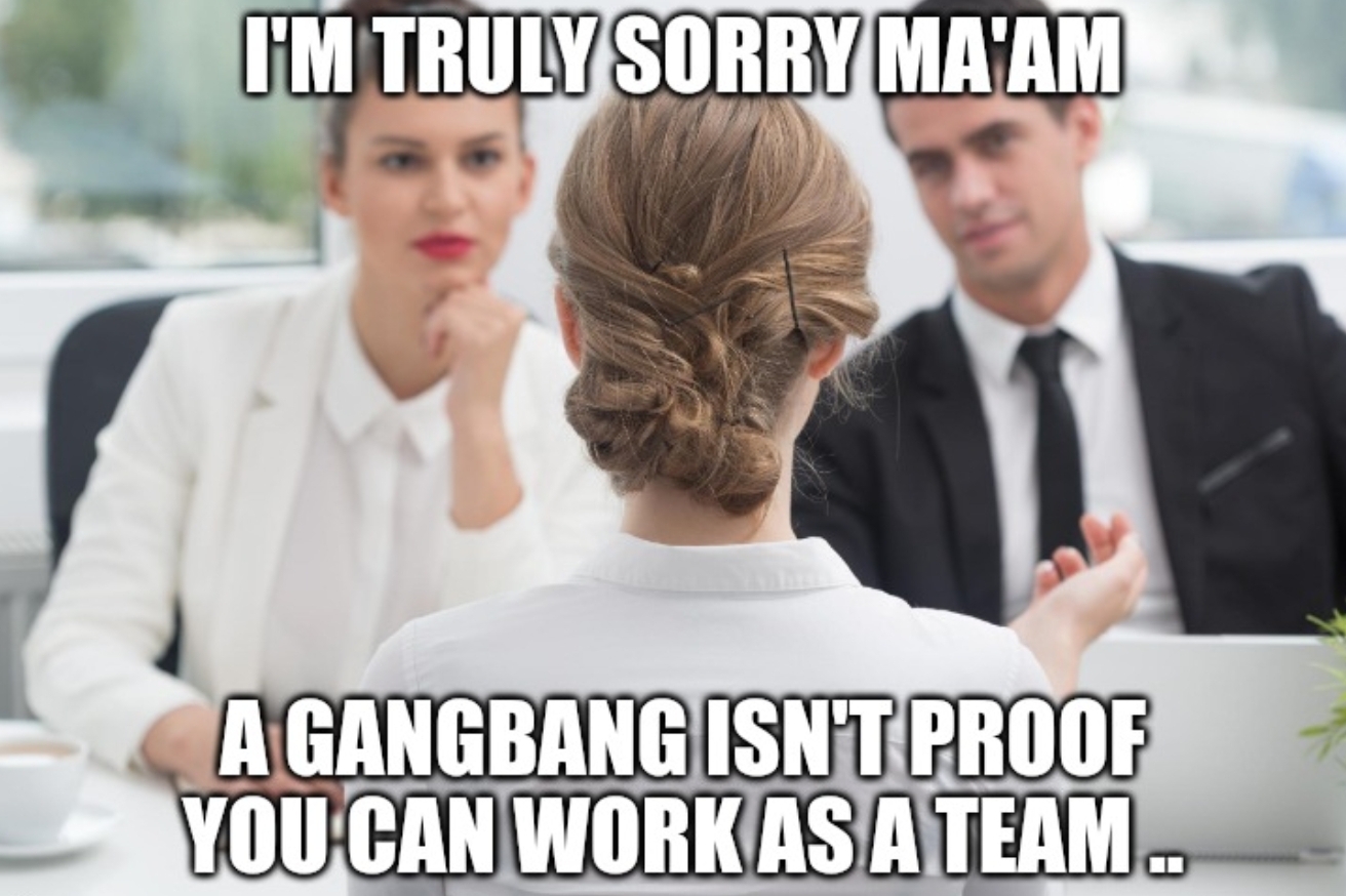 work memes about your boss - campus placement interview - I'M Truly Sorry Ma'Am A Gangbang Isnt Proof You Can Work As A Team..