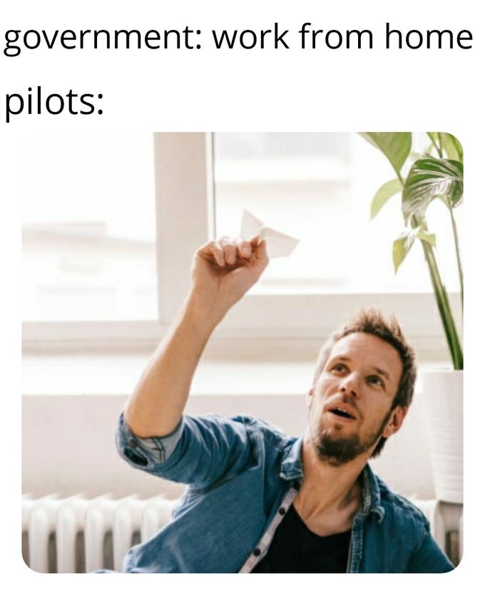 happy work memes - government work from home pilots meme - government work from home pilots