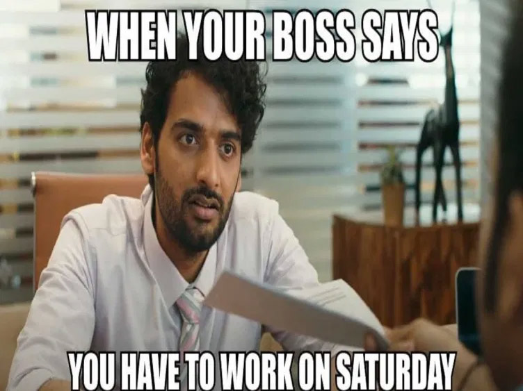 happy work memes - happy boss's day 2020 - When Your Boss Says You Have To Work On Saturday