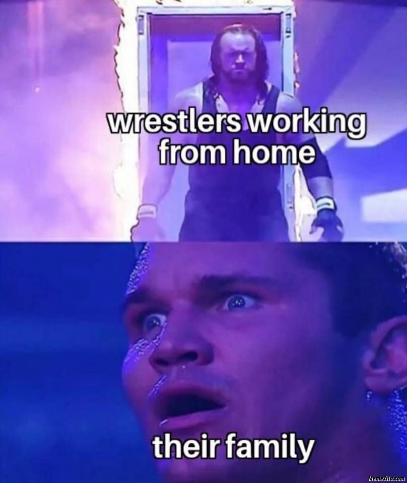 happy work memes - wrestlers work from home - wrestlers working from home a their family Memeylle.com