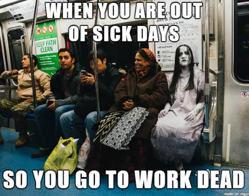 crazy-office-memes ill at work meme - When You Are Out Of Sick Days Art 26 Russo Keep Path Clean CASO4 So You Go To Work Dead made on img