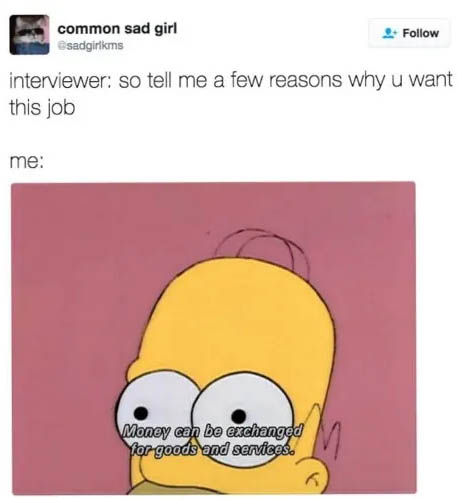 crazy-office-memes cartoon memes about work - common sad girl sadgirims interviewer so tell me a few reasons why u want this job me Money can be exchanged Yor goods and services.