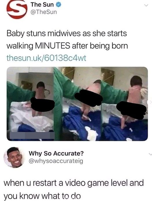 funny video game memes -- The Sun Baby stuns midwives as she starts walking Minutes after being born - when u restart a video game level and you know what to do