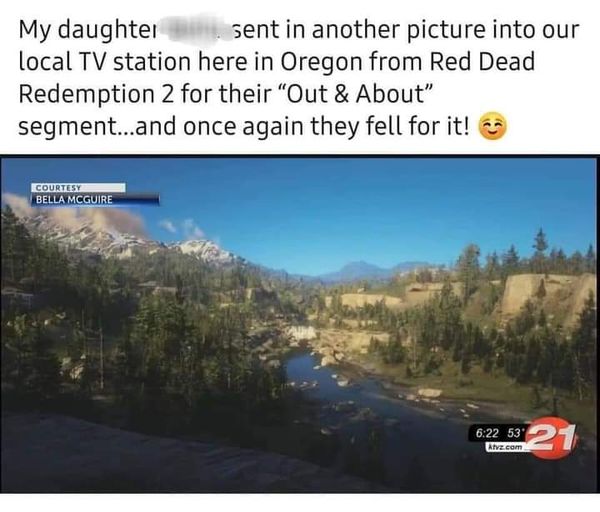 funny video game memes - red dead redemption news channel - My daughtersent in another picture into our local Tv station here in Oregon from Red Dead Redemption 2 for their