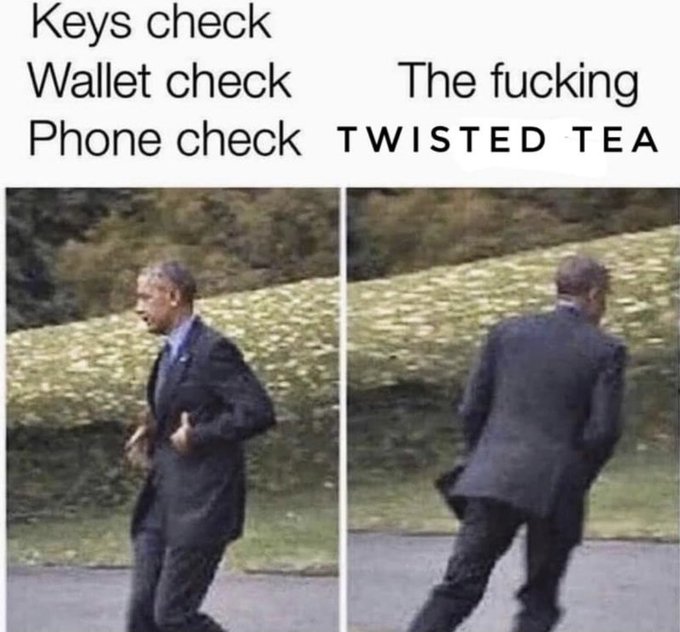keys check wallet check meme - Keys check Wallet check The fucking Phone check Twisted Tea