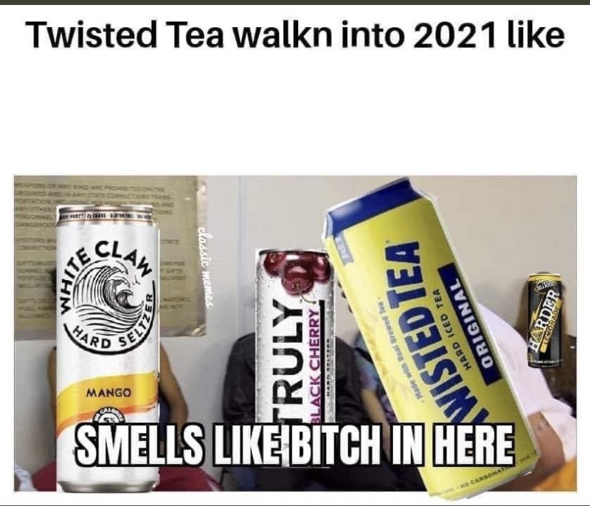 twisted tea memes -  energy drink - Twisted Tea walkn into 2021 Ite Clal classic memes makes Harder Ha Truly Posure Black Cherry Twistedtea Original Made with Real Send Tee Mango Smells Bitch In Here No Carbonari