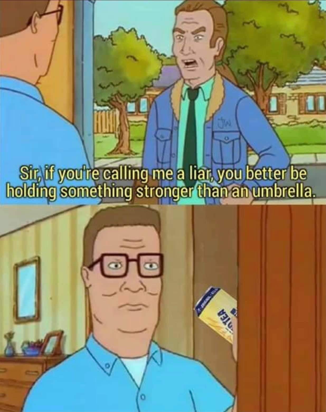 twisted tea memes -  hank hill - Sir, if you're calling me a liar, you better be holding something stronger than an umbrella. 1 Tea o