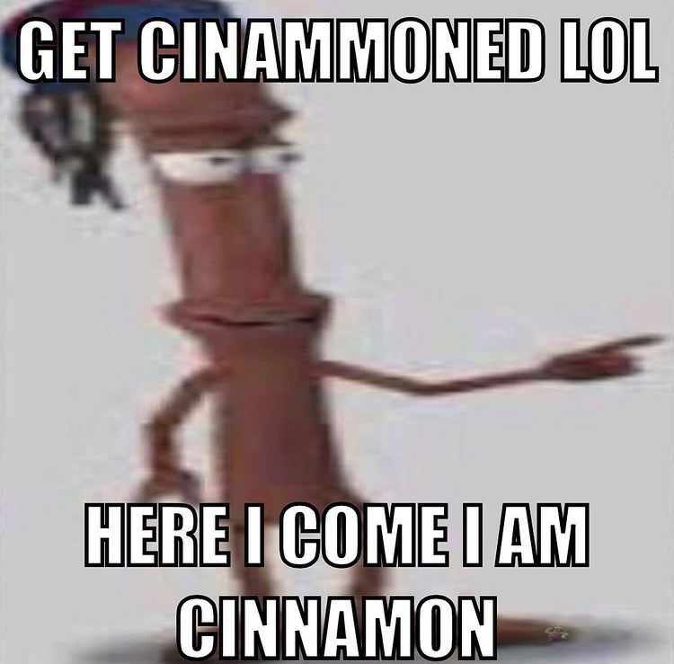 hugeplateofketchup8 - jackson weimer - grammar police meme - Get Cinammoned Lol Here I Come I Am Cinnamon