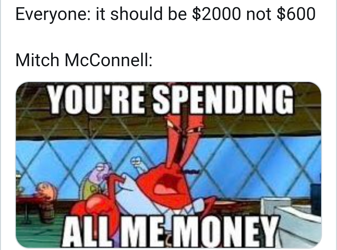 mr krabs you re spending all me money - Everyone it should be $2000 not $600 Mitch McConnell You'Re Spending All Me Money