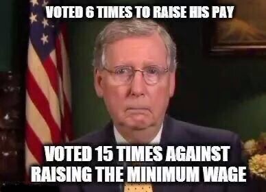 mitch mcconnell minimum wage - Voted 6 Times To Raise His Pay Voted 15 Times Against Raising The Minimum Wage