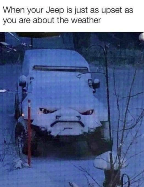 your jeep is just as upset - When your Jeep is just as upset as you are about the weather