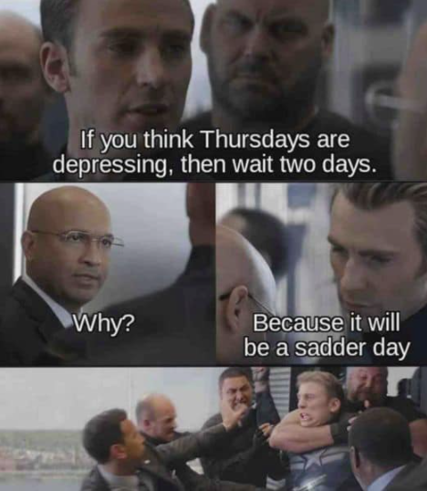 captain america dad jokes - If you think Thursdays are depressing, then wait two days. Why? Because it will be a sadder day