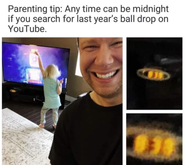 parenting dank memes - Parenting tip Any time can be midnight if you search for last year's ball drop on YouTube.