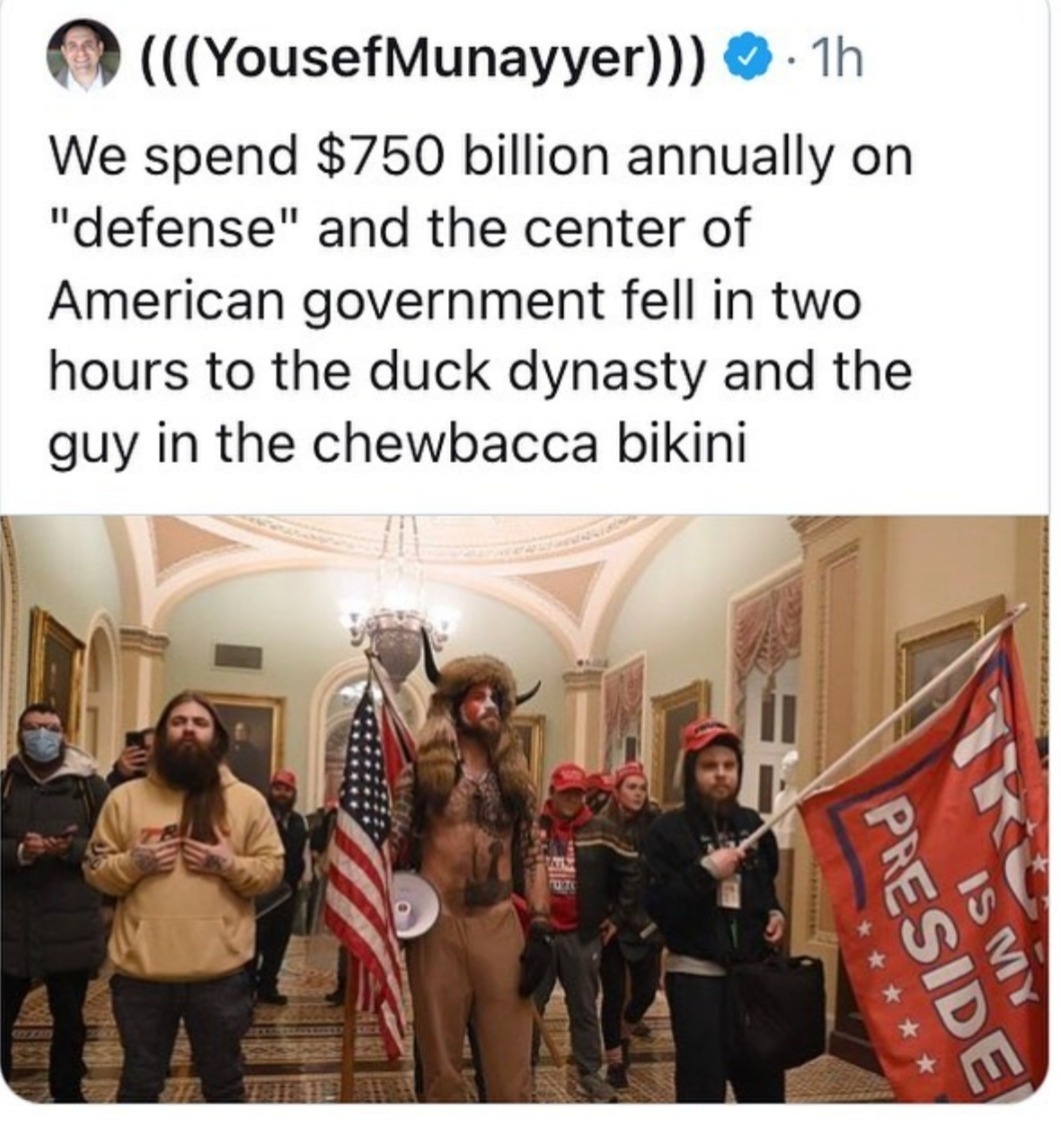 us capitol breach memes - coca cola - YousefMunayyer 1h We spend $750 billion annually on "defense" and the center of American government fell in two hours to the duck dynasty and the guy in the chewbacca bikini Preside Is My