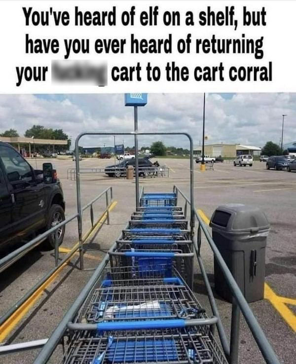 road - You've heard of elf on a shelf , but have you ever heard of returning your fucking cart to the cart corral