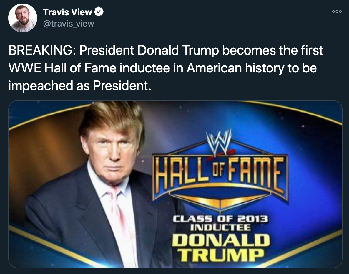donald trump impeachment jokes - Breaking President Donald Trump becomes the first Wwe Hall of Fame inductee in American history to be impeached as President.
