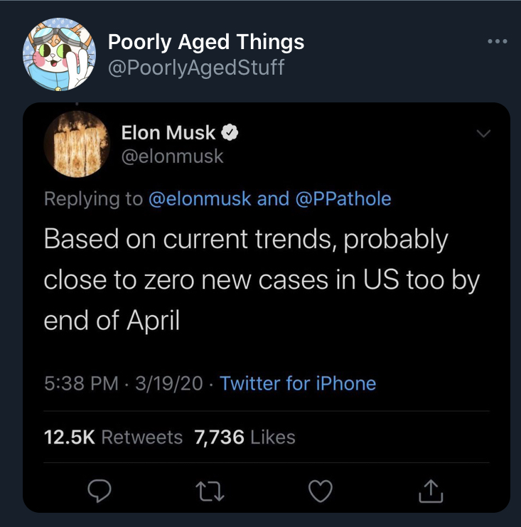 poorly aged stuff - screenshot - Poorly Aged Things Elon Musk and Based on current trends, probably close to zero new cases in Us too by end of April 31920 Twitter for iPhone 7,736 ~
