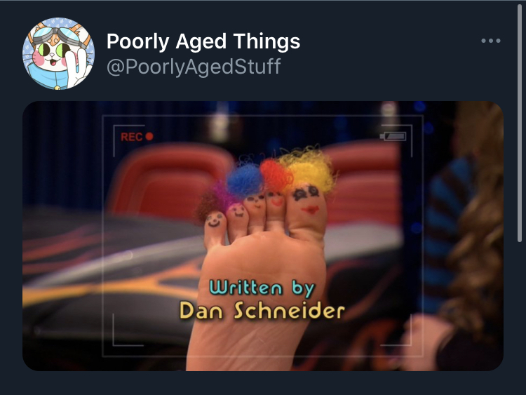 poorly aged stuff - dan schneider foot fetish - Poorly Aged Things Rec 198973 Written by Dan Schneider
